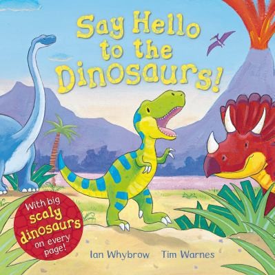 Say Hello to the Dinosaurs!. Ian Whybrow, Tim Warnes