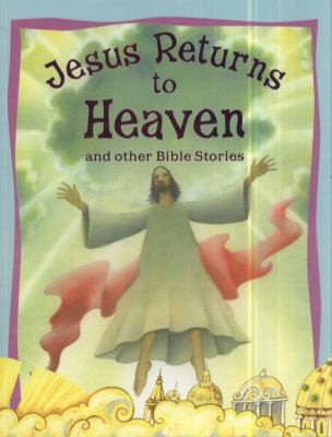 Jesus Returns To Heaven And Other Bible Stories
