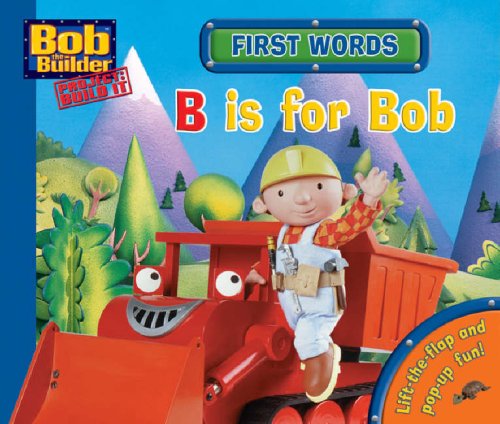 First Words: B Is for Bob (Bob the Builder Concept Books)