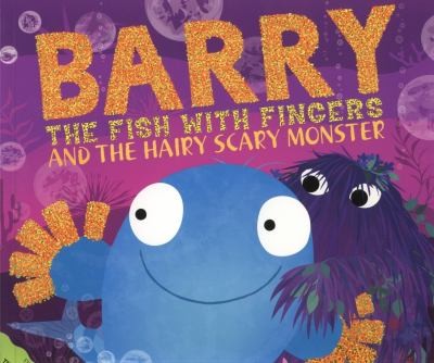Barry the Fish with Fingers and the Hairy Scary Monster