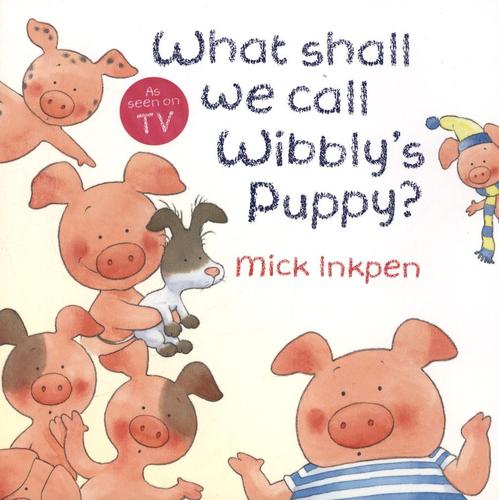 What Shall We Call Wibbly's Puppy? (Wibbly Pig)