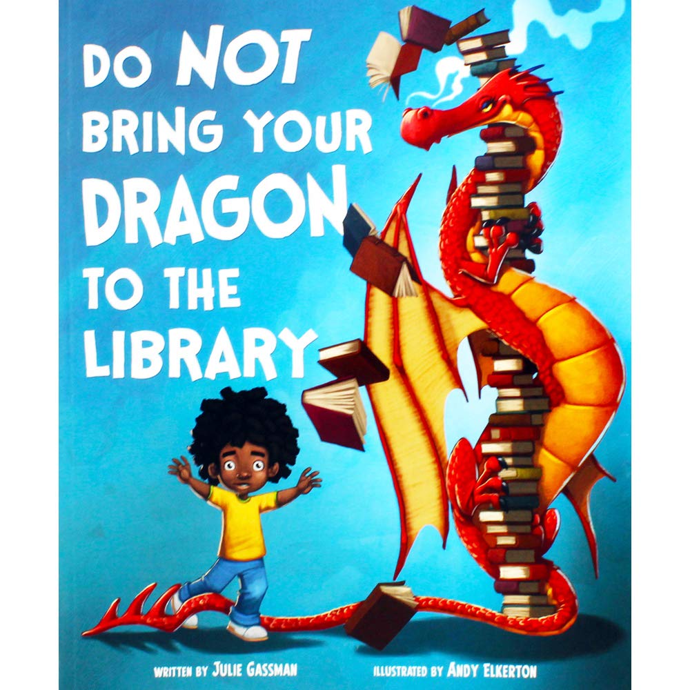Do Not Bring Your Dragon To The Library by Julie Gassman