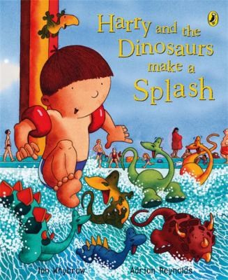 Harry and the Dinosaurs Make a Splash. Ian Whybrow and Adrian Reynolds