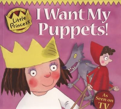 I Want My Puppets! (Little Princess)