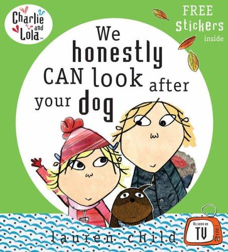 We Honestly Can Look After Your Dog. Lauren Child (Charlie and Lola)