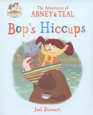 The Adventures of Abney & Teal: Bop's Hiccups (The Adventures of Abney and Teal)