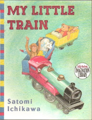 My Little Train - A Little Train Goes for a Ride Taking All of the Stuffed Animals Where They Want to Go - Paperback - First Edition, 1st Printing 2010