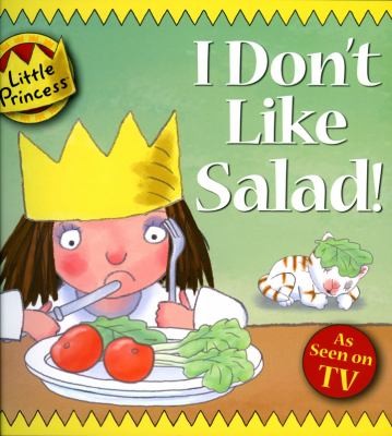I Don't Like Salad! (Little Princess)