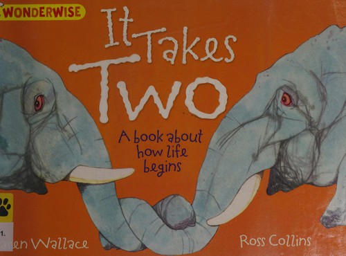 It Takes Two: A Book About How Life Begins (Wonderwise)