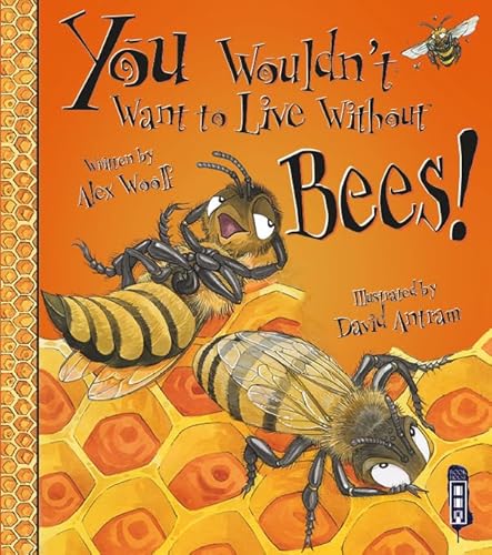 You Wouldn't Want to Live Without Bees!