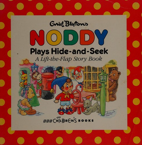 Noddy Plays Hide and Seek: Lift-the-flap Book