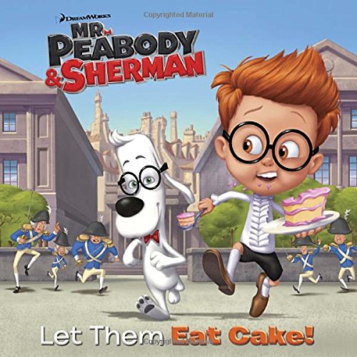 MR Peabody & Sherman Let Them Eat Cake