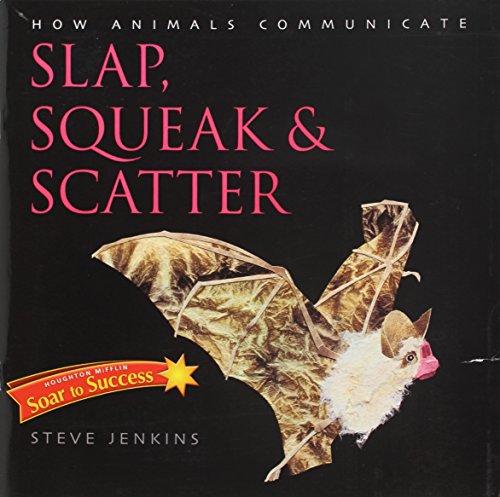 Slap, Squeak, and Scatter: How Animals Communicate (Houghton Mifflin Soar To Success)