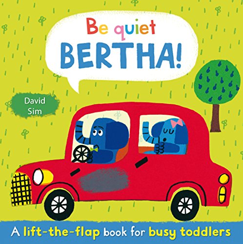 Be Quiet, Bertha!: A Lift-the-flap Book for Toddlers