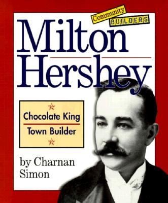 Milton Hershey: Chocolate King, Town Builder (Community Builders)