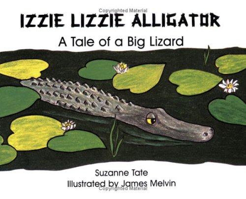 Izzie Lizzie Alligator: A Tale of a Big Lizard (No. 21 in Suzanne Tate's Nature Series) (Suzanne Tate's Nature Series Volume 21)