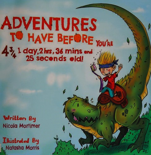 Adventures to Have Before You're 4 3/4, 1 Day, 2hrs, 36 Mins and 25 Seconds Old!