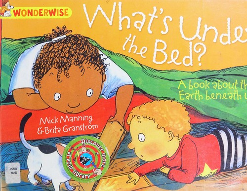 What's Under the Bed?: A Book About the Earth Beneath Us (Wonderwise)