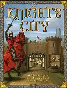 A Knight's City: With Amazing Pop-Ups and an Interactive Tour of Life in a Medieval City!