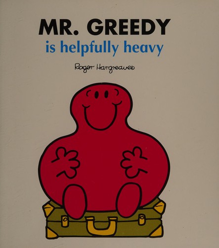 Mr Greedy Is Helpfully Heavy