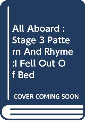 All Aboard : Stage 3 Pattern and Rhyme :I Fell Out of Bed
