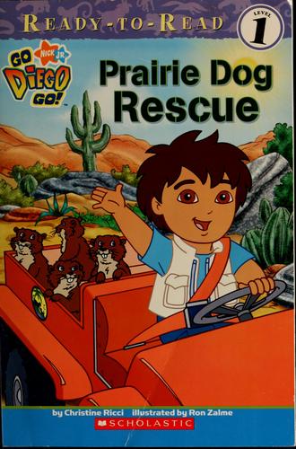The Prairie Dog Rescue Ready-to-Read Level 1 (Go Diego Go!)