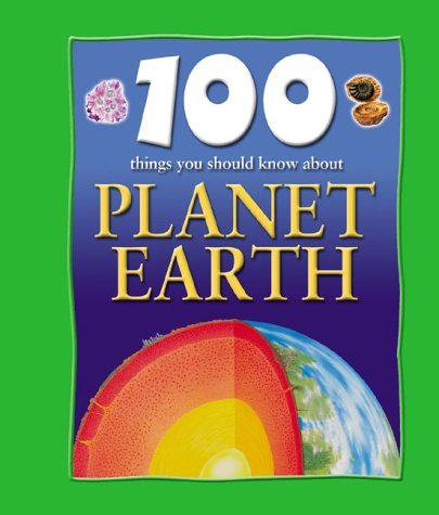 100 Things You Should Know About Planet Earth