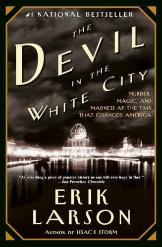 The Devil in the White City: Murder, Magic, and Madness at the Fair that Changed America