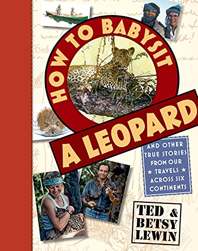 How to Babysit a Leopard: and Other True Stories from Our Travels Across Six Continents