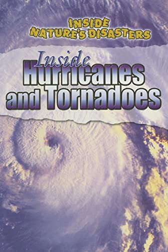 Inside Hurricanes and Tornadoes (Inside Nature's Disasters)
