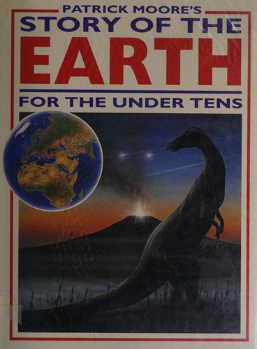 Patrick Moore's Story of the Earth for the under Tens