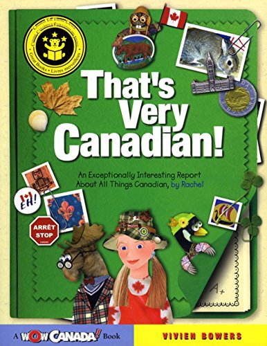 That's Very Canadian!: An Exceptionally Interesting Report About All Things Canadian, by Rachel (Wow Canada! Collection)