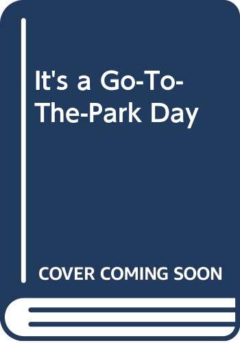 It's a Go - to - the - Park Day