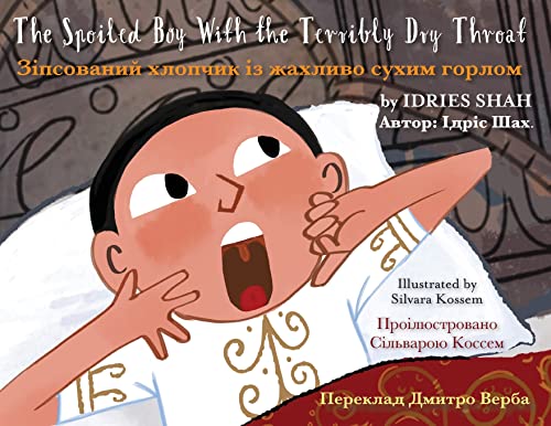 The Spoiled Boy with the Terribly Dry Throat: English-Ukrainian Edition / Двомовне ... (Teaching Stories)