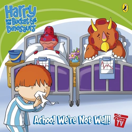 Harry and His Bucket Full of Dinosaurs: Achoo! We're Not Well!