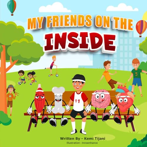 My friends on the inside: The practical way to teach young children the benefits of choosing healthy food through story telling.