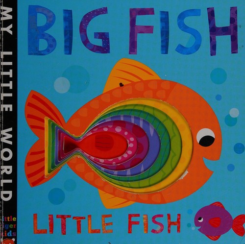 Big Fish, Little Fish: A bubbly book of opposites (My Little World)