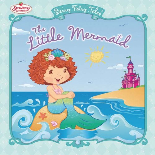 The Little Mermaid: Berry Fairy Tales (Strawberry Shortcake)