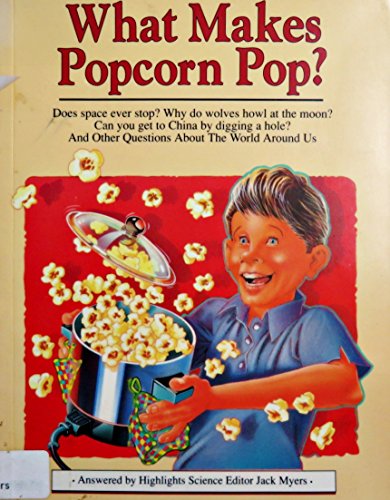 What Makes Popcorn Pop?: And Other Questions About the World Around Us