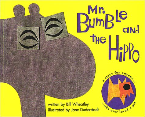 Mr. Bumble and the Hippo: A Story for Anyone Who Ever Loved a Pet