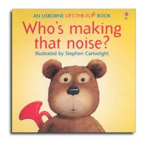 Who's Making That Noise? (Lift the Flap)