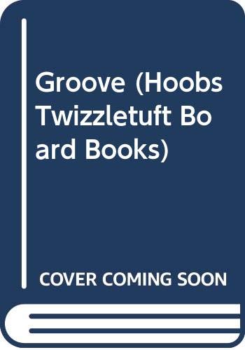 Groove (Hoobs Twizzletuft Board Books)