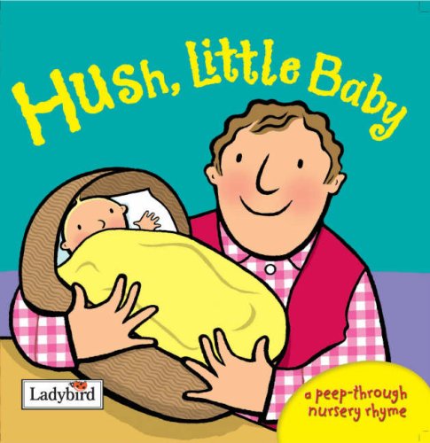 Hush Little Baby (A Peep-Through Nursery Rhyme)
