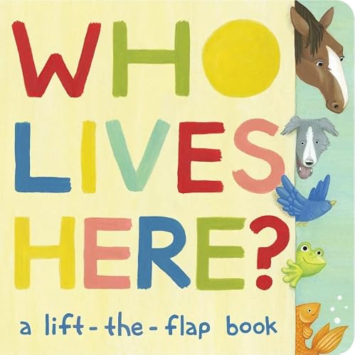 Who Lives Here?: A Lift-the-Flap Book
