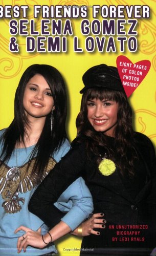 Best Friends Forever: Selena Gomez & Demi Lovato: An Unauthorized Biography
