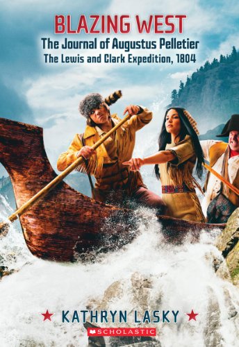 Blazing West, the Journal of Augustus Pelletier, the Lewis and Clark Expedition, 1804 (My Name Is America)