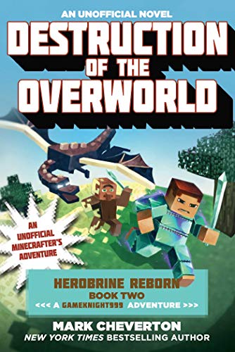 Destruction of the Overworld: Herobrine Reborn Book Two: A Gameknight999 Adventure: An Unofficial Minecrafter’s Adventure