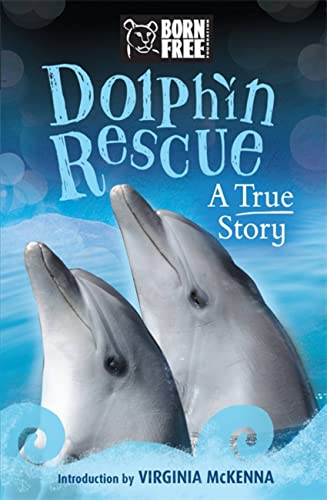 Dolphin Rescue: The True Story of Tom and Misha (Born Free Factbook)