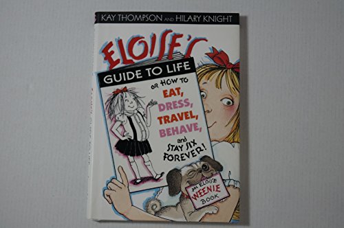 Eloise's Guide to Life: Or, How to Eat, Dress, Travel, Behave, and Stay Six Forever