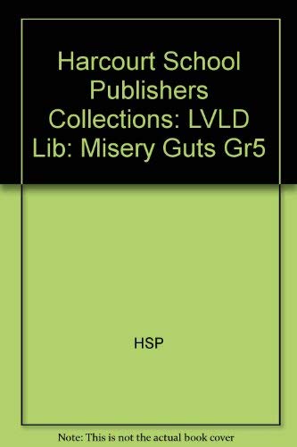 Harcourt School Publishers Collections: Lvld Lib: Misery Guts Gr5